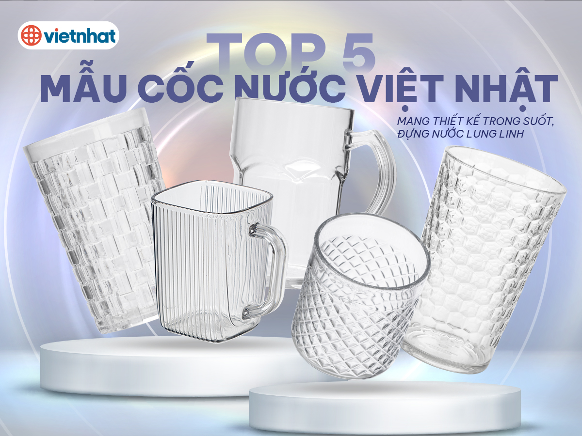 TOP 5 MẪU CỐC UỐNG NƯỚC VIỆT NHẬT MANG THIẾT KẾ TRONG SUỐT, ĐỰNG NƯỚC LUNG LINH - SỰ LỰA CHỌN HOÀN HẢO CHO MỌI GIA ĐÌNH, HÀNG QUÁN