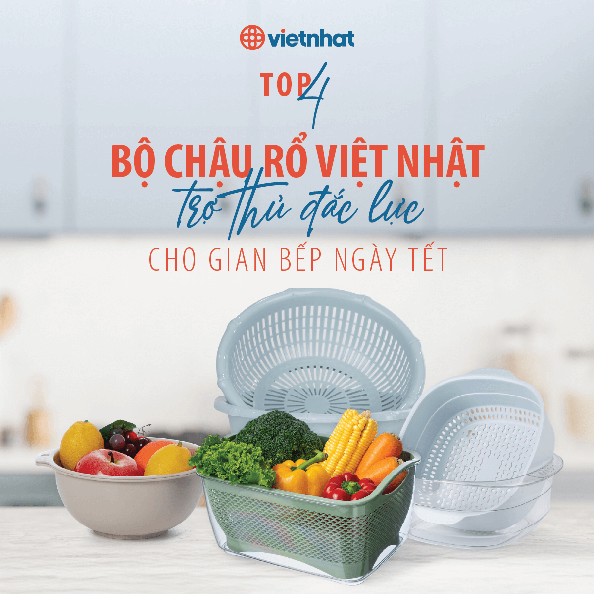 TOP 4 BỘ CHẬU RỔ VIỆT NHẬT ĐA NĂNG - TRỢ THỦ ĐẮC LỰC CHO GIAN BẾP NGÀY TẾT