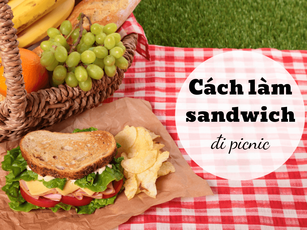 CÁCH LÀM SANDWICH "BẤT BẠI" CHO CHUYẾN DÃ NGOẠI: GỌN NHẸ VÀ DỄ MANG THEO